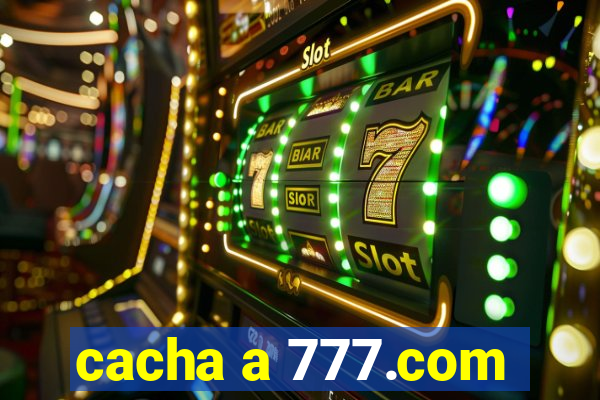 cacha a 777.com